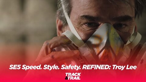 SE5 Speed. Style. Safety. REFINED: Troy Lee