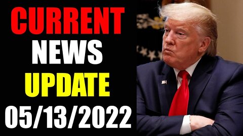 REVEALS UNEXPECTED ! CURRENT NEWS HUGE UPDATE OF TODAY'S MAY 13, 2022 - TRUMP NEWS