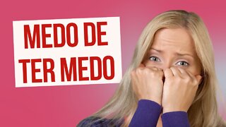 MEDO DE TER MEDO