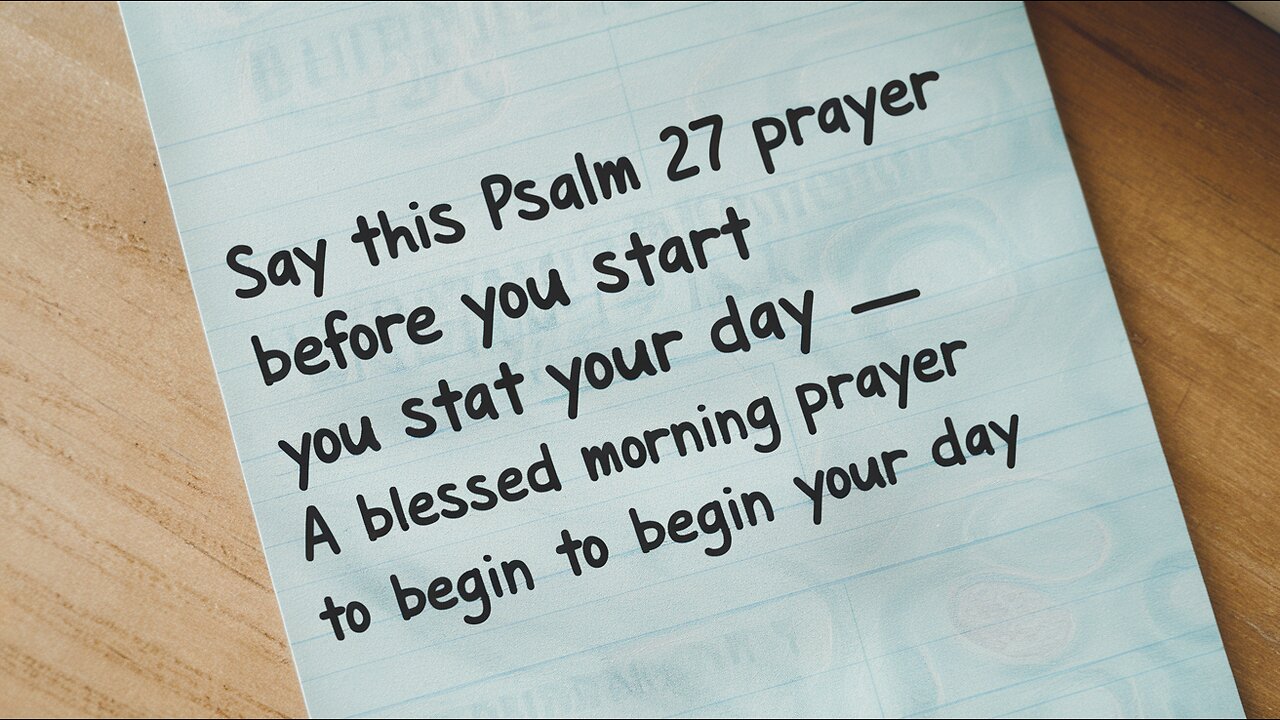 Say This PSALM 27 Prayer Before You Start Your Day _ A Blessed Morning Prayer To Begin Your Day