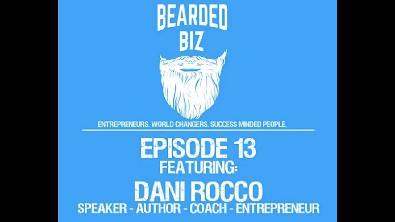 Bearded Biz Show Ep. 13 - Dani Rocco - Speaker - Author - Coach - Entrepreneur