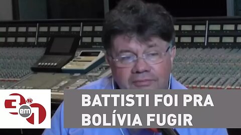Madureira: Battisti foi pra Bolívia fugir