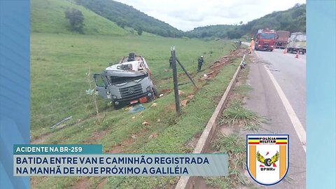 Acidente na BR-259: Batida entre Van e Caminhão Registrada na Manhã de Hoje Próximo a Galiléia.