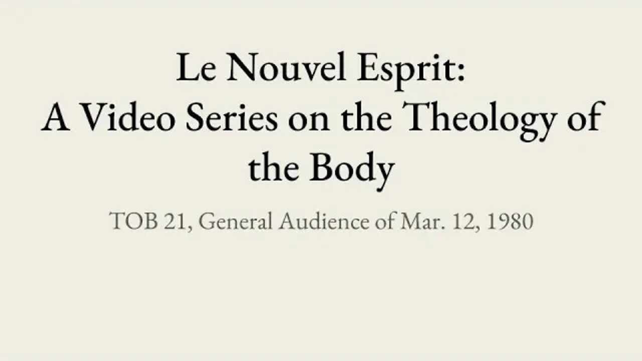 Theology of the Body Audience 21 | Le Nouvel Esprit Commentary on TOB