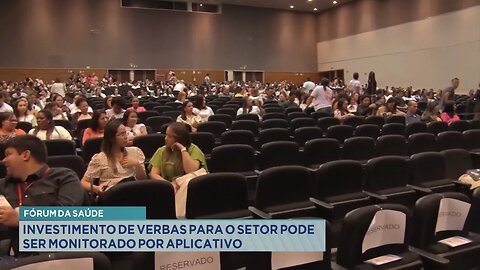 Fórum da Saúde: Investimento de verbas para o setor pode ser monitorado por aplicativo.