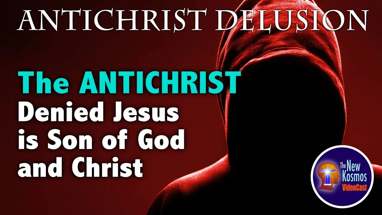 Antichrist Denied Jesus was the Christ and Son of God