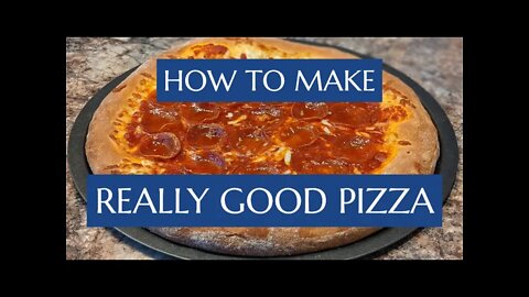 HOW TO MAKE REALLY GOOD PIZZA