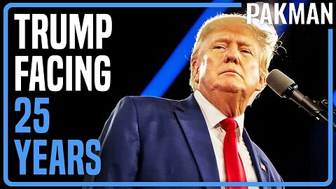 Trump Facing 25 Years in Prison