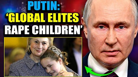 Putin Accuses Western Leaders of Pedophilia and Cannibalism