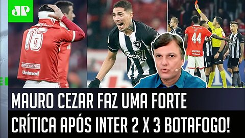 "ISSO É MUITO SÉRIO! O que FIZERAM com o Botafogo contra o Inter foi..." Mauro Cezar FAZ CRÍTICA!