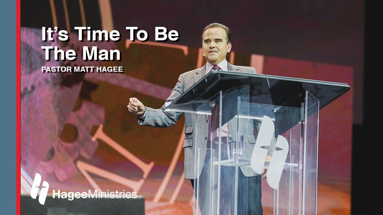 Pastor Matt Hagee - "It's Time to Be the Man"