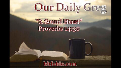 325 "A Sound Heart" (Proverbs 14:30) Our Daily Greg