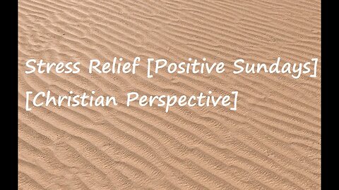 Stress Relief [Positive Sundays] [Christian Perspective]