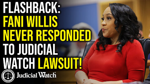 FLASHBACK: Fani Willis NEVER Responded to Judicial Watch Lawsuit!