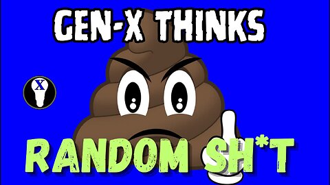 Gen-X Thinks Random Sh*t