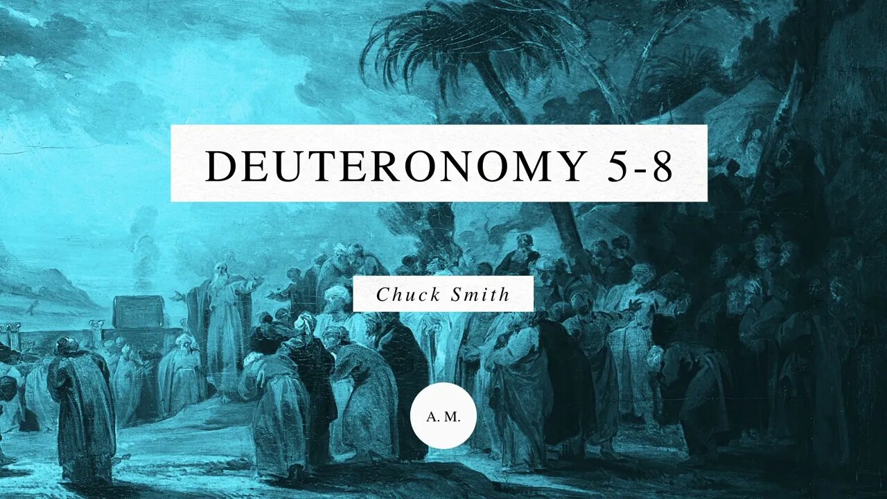 Through the Bible with Chuck Smith: Deuteronomy 5-8