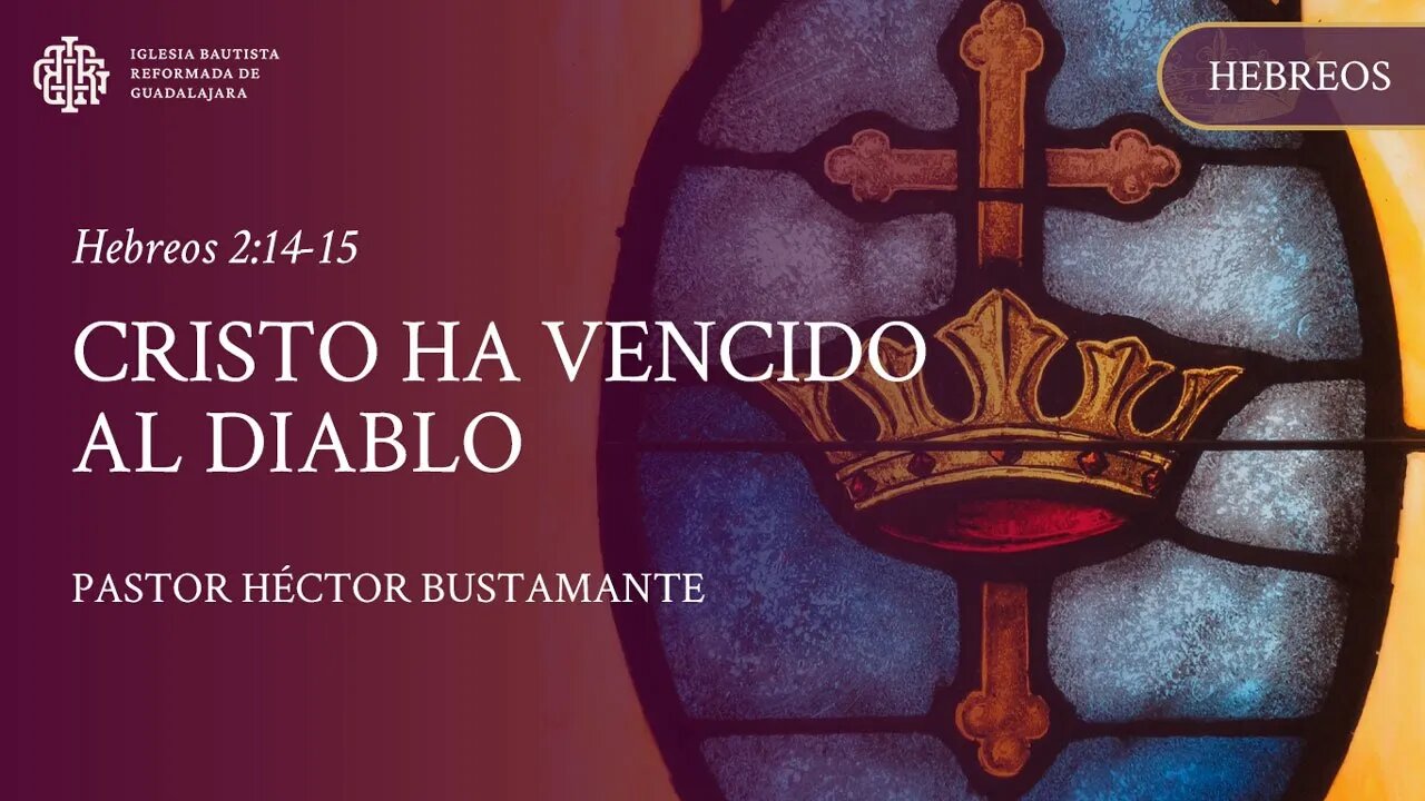 Cristo ha vencido al diablo (Hebreos 2:14-15) - Pastor Héctor Bustamante