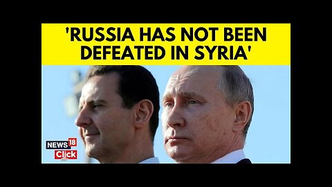 Syria War | Vladimir Putin Says Fall Of Assad Not A "Defeat" For Russia | Bashar Al Assad | N18G