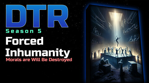 DTR Ep 414: Forced Inhumanity