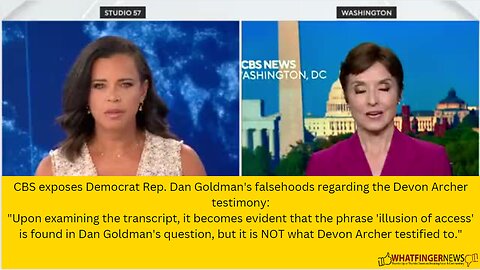 CBS exposes Democrat Rep. Dan Goldman's falsehoods regarding the Devon Archer testimony: