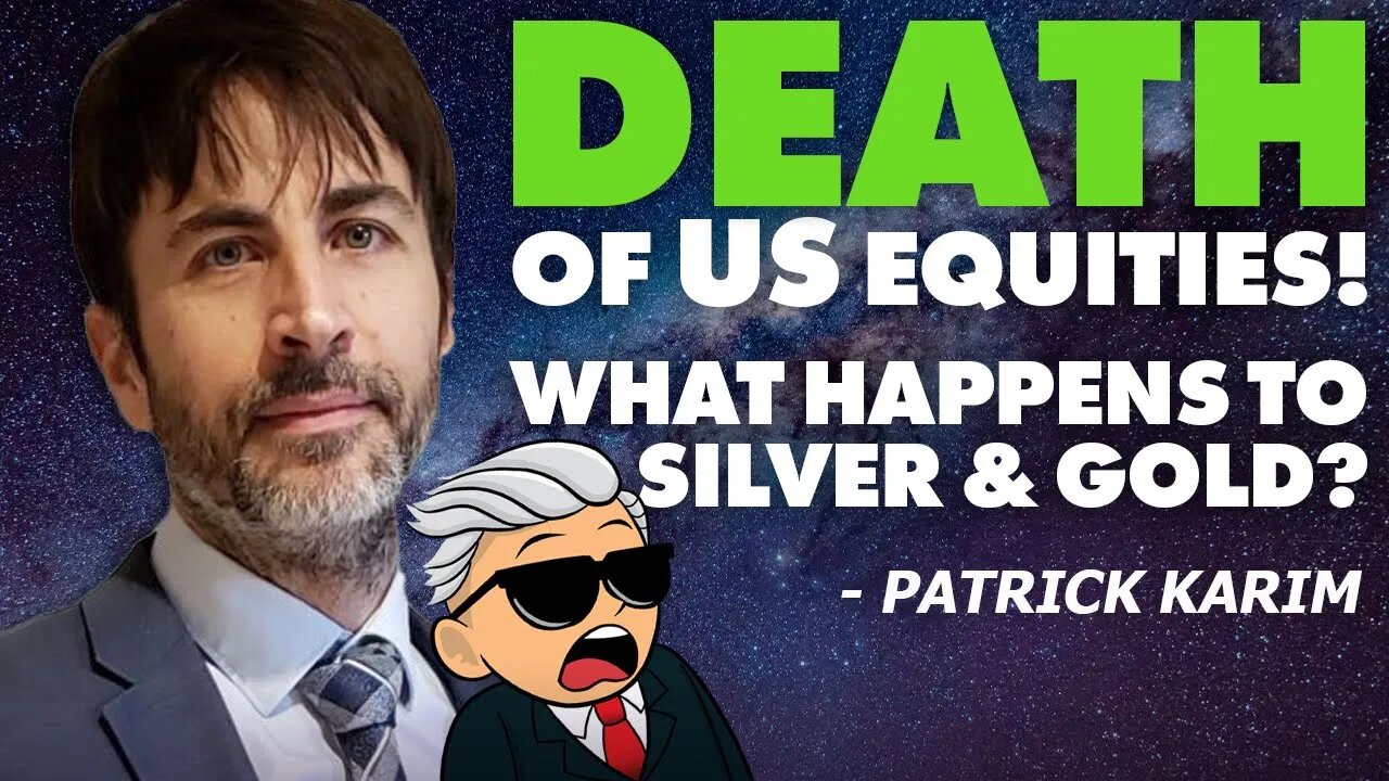 Death Of US Equities | What Happens To Silver & Gold? - Patrick Karim