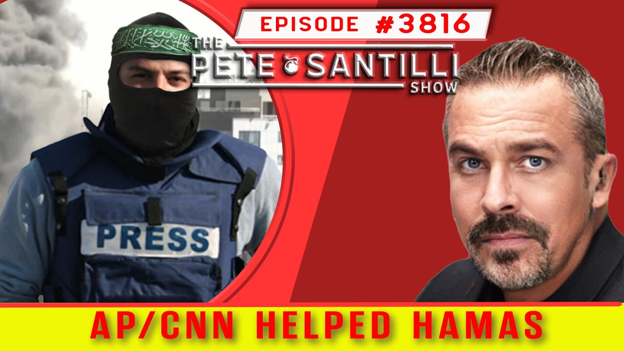 AP/CNN Reporters Were Embedded With Hamas On Oct 7th [ PETE SANTILLI SHOW #3816 11.10.23@8AM]