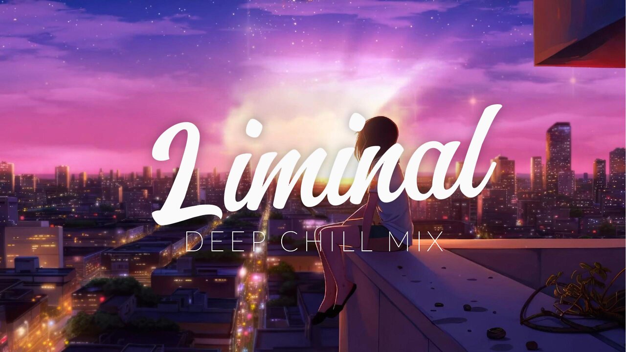 Liminal | Deep Chill Mix