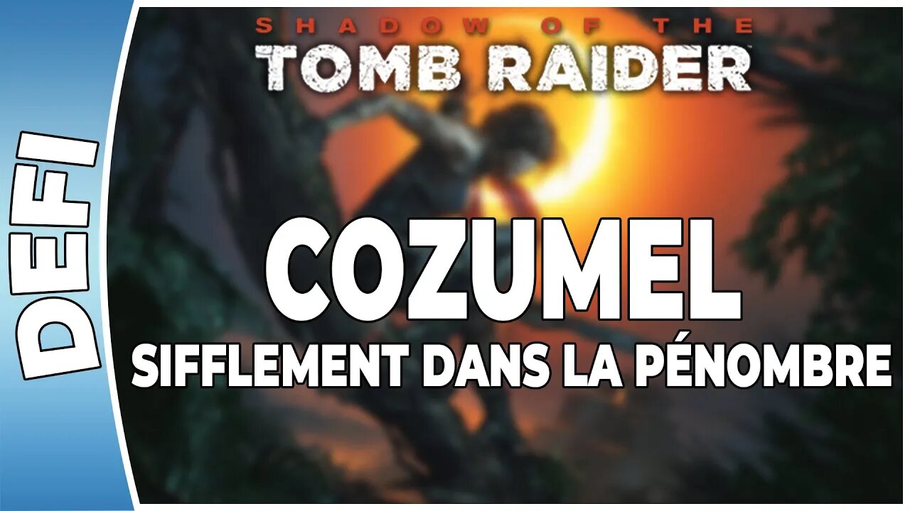 Shadow of The Tomb Raider - COZUMEL - Défi - SIFFLEMENT DANS LA PÉNOMBRE [FR PS4]