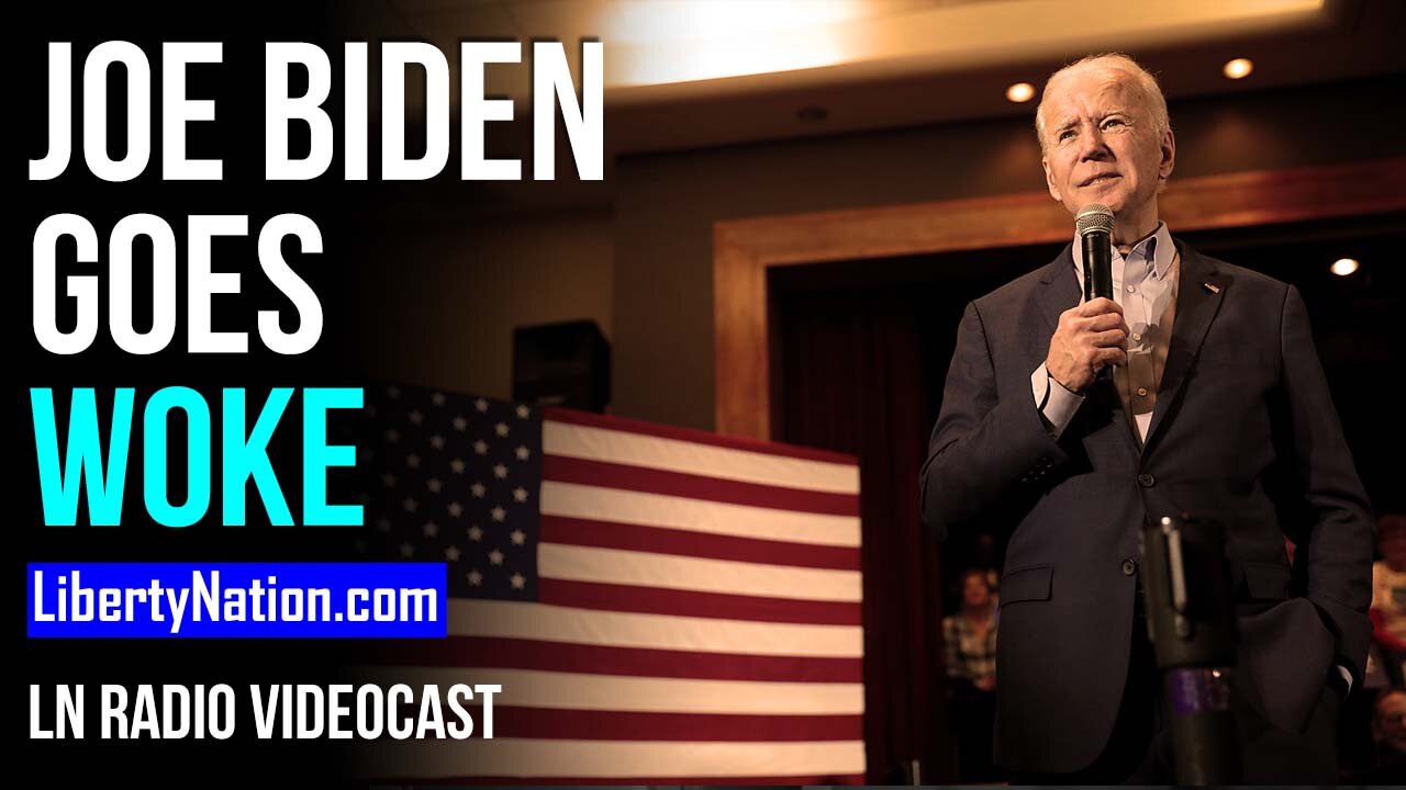 Biden Goes Woke, Will the Country Go Broke? - LN Radio Videocast