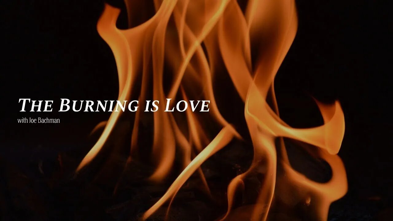 The Burning is Love