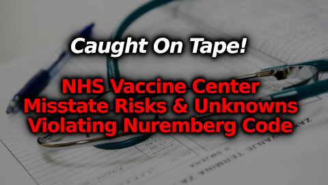 BUSTED! NHS Vax Center Giving False Info, Filled With Disdain & Misconceptions/ Lies