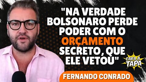 ORÇAMENTO SECRETO TIRA O PODER DE BOLSONARO, DEFENDE FERNANDO CONRADO