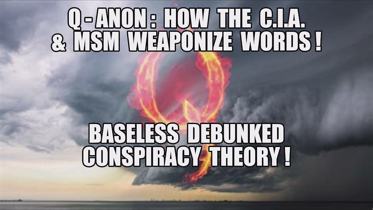 Q-ANON: HOW THE CIA + MSM WEAPONIZE WORDS! BASELESS DEBUNKED CONSPIRACY THEORY! THE GREAT AWAKENING!