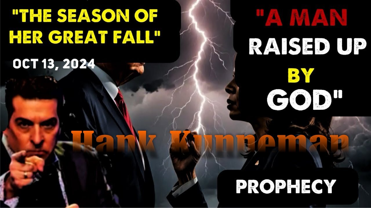 Hank Kunneman: [A SEASON OF HER GREAT FALL & A MAN RAISED UP BY GOD] Prophecy 10/13/24