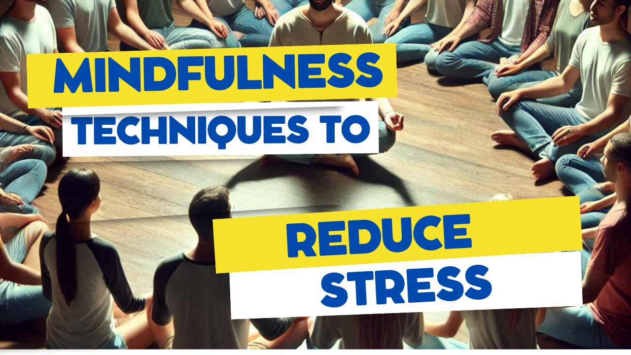 Mindfulness: Techniques to Reduce Stress