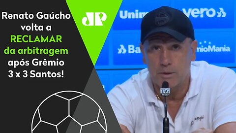 "CADA JOGO TEM UMA REGRA?" Renato Gaúcho volta a RECLAMAR após Grêmio 3 x 3 Santos!