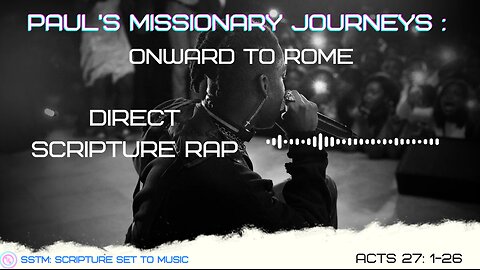 SSTM: Scripture Set To Music Acts 27: 1-26 Onward to Rome