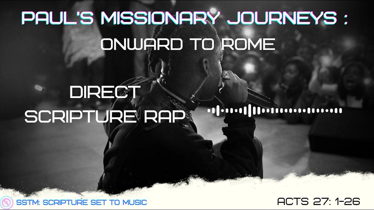 SSTM: Scripture Set To Music Acts 27: 1-26 Onward to Rome