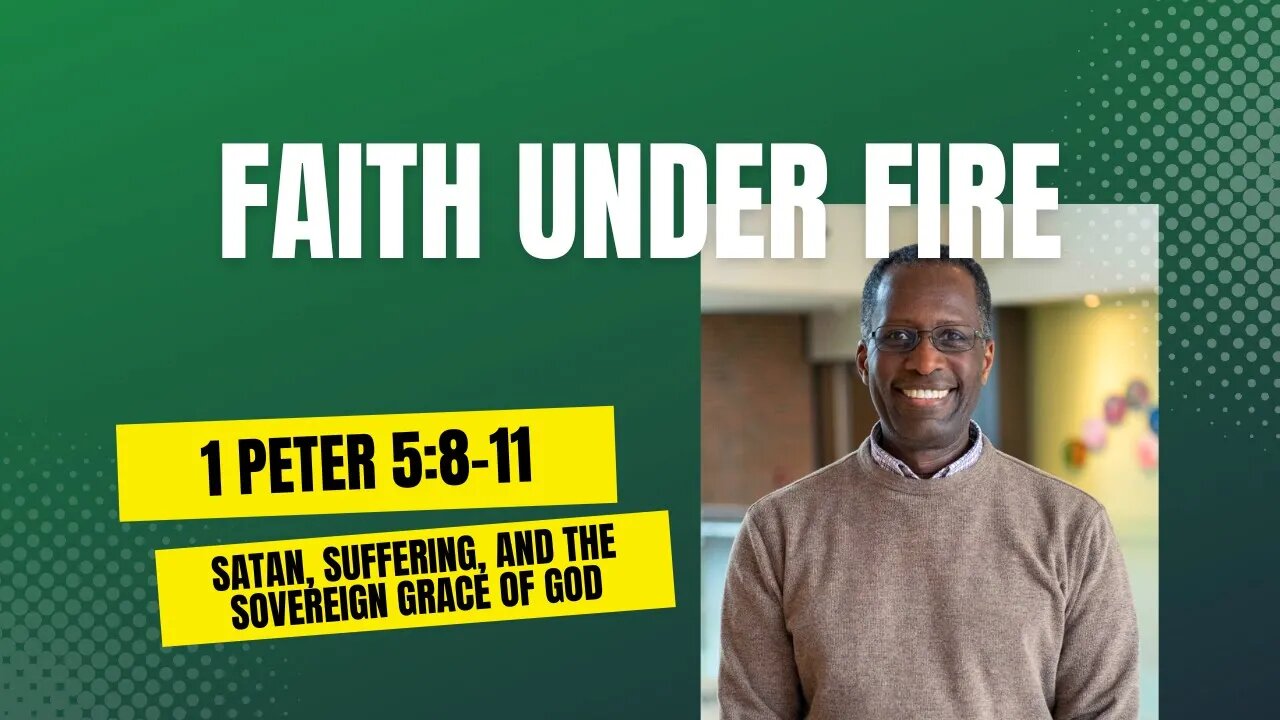 1 Peter 5:8-11 - Faith Under Fire: Satan, Suffering, and the Sovereign Grace of God