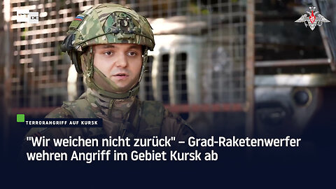 "Wir weichen nicht zurück" – Grad-Raketenwerfer wehren Angriff im Gebiet Kursk ab