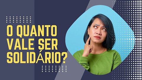 DEVOCIONAL - O QUANTO VALE SER SOLIDÁRIO? - PASTOR ZELÚ