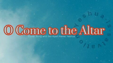 O Come to the Altar - Yeshua