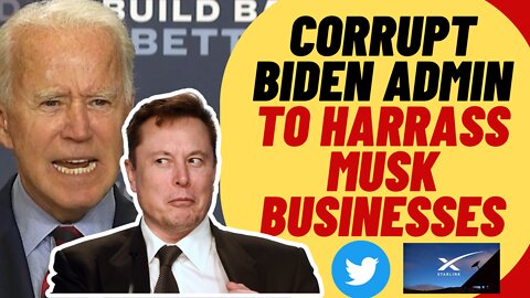 Corrupt Biden Admin To Investigate Elon Musk Businesses