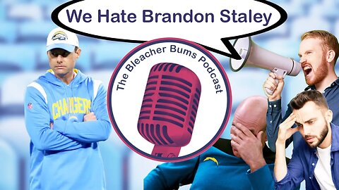 The Bleacher Bums Podcast | Ep. 77: We Hate Brandon Staley