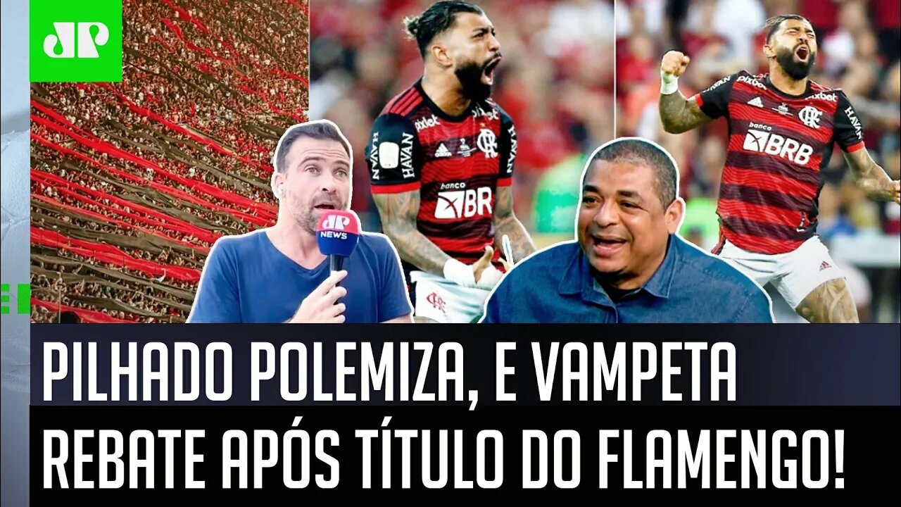 "É SÉRIO! Eu TAVA no ESTÁDIO e NUNCA VI NA VIDA..." Pilhado POLEMIZA e Vampeta REBATE sobre Flamengo