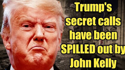 All of Trump's secret calls have been exposed by John Kelly after Kushner caught up with him we