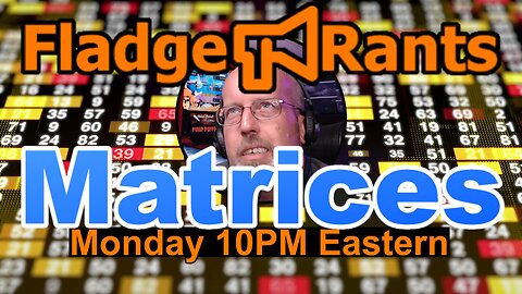 Fladge Rants Live #20 Matrices