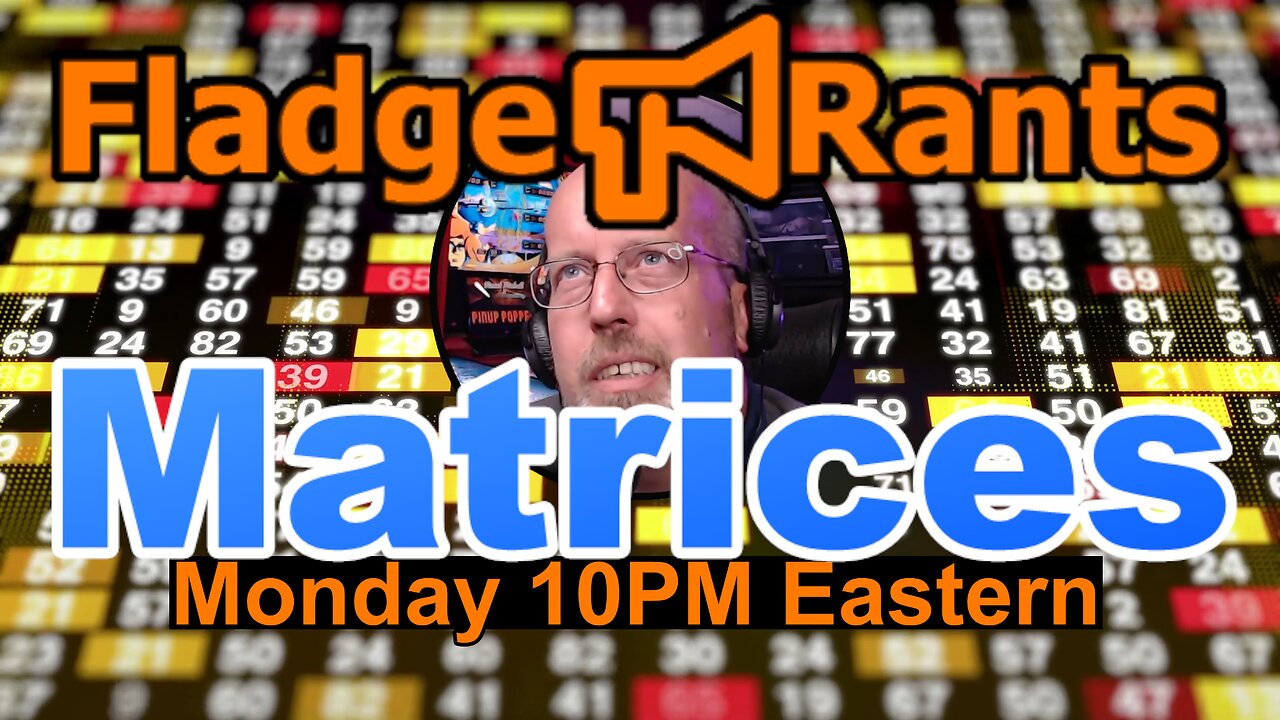 Fladge Rants Live #20 Matrices