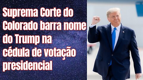 Suprema Corte do Colorado barra nome de Trump na cédula de votação presidencial