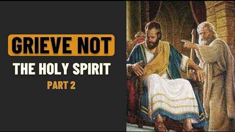 002 GRIEVE NOT THE HOLY SPIRIT part 2